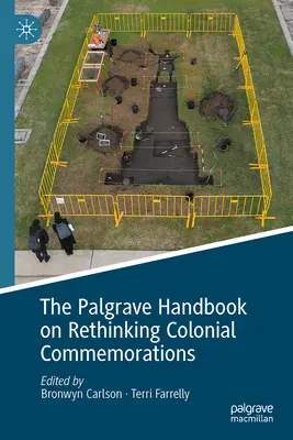 Palgrave Handbook on Rethinking Colonial Commemorations - The Palgrave Handbook on Rethinking Colonial Commemorations