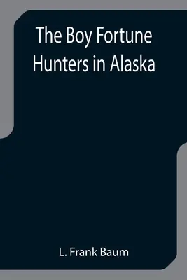 Chlapci lovci šťastia na Aljaške - The Boy Fortune Hunters in Alaska