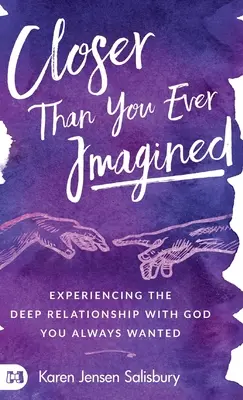 Bližšie, než si kedy predstavoval: Zažite hlboký vzťah s Bohom, po ktorom ste vždy túžili - Closer than You Ever Imagined: Experiencing the Deep Relationship with God You Always Wanted