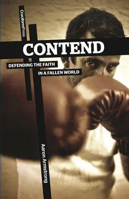 Súperiť: Obhajoba viery v padlom svete - Contend: Defending the Faith in a Fallen World