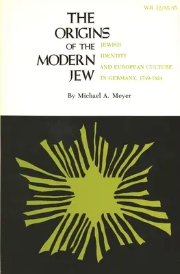 Pôvod moderného Žida: Židovská identita a európska kultúra v Nemecku v rokoch 1749 - 1824 - The Origins of the Modern Jew: Jewish Identity and European Culture in Germany, 1749-1824