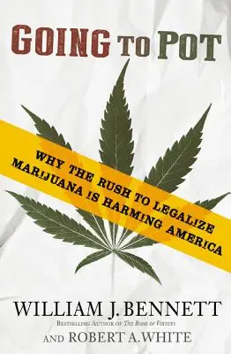 Going to Pot: Why the Rush to Legalize Marijuana Is Harming America (Prechod na marihuanu: Prečo zhon za legalizáciou marihuany škodí Amerike) - Going to Pot: Why the Rush to Legalize Marijuana Is Harming America