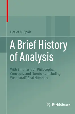 Stručné dejiny analýzy: S dôrazom na filozofiu, pojmy a čísla, vrátane Weierstrových reálnych čísel - A Brief History of Analysis: With Emphasis on Philosophy, Concepts, and Numbers, Including Weierstra' Real Numbers