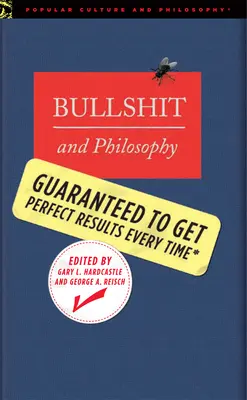 Kecy a filozofia: Zaručene vždy perfektné výsledky - Bullshit and Philosophy: Guaranteed to Get Perfect Results Every Time