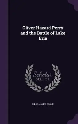 Oliver Hazard Perry a bitka pri Erijskom jazere - Oliver Hazard Perry and the Battle of Lake Erie