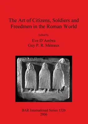 Umenie občanov, vojakov a slobodníkov v rímskom svete - The Art of Citizens, Soldiers, and Freedmen in the Roman World