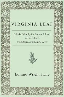 Virginia Leaf: Balady, ódy, lyrika, strofy a verše v troch knihách - Virginia Leaf: Ballads, Odes, Lyrics, Stanzas and Lines in Three Books