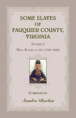 Niektorí otroci okresu Fauquier, Virgínia, zväzok I: Knihy závetov 1-10, 1759-1829 - Some Slaves of Fauquier County, Virginia, Volume I: Will Books 1-10, 1759-1829