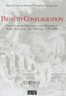 Cesty k požiaru: Päťdesiat rokov diplomacie a vojny v Laose, Thajsku a Vietname - Paths to Conflagration: Fifty Years of Diplomacy and Warfare in Laos, Thailand, and Vietnam