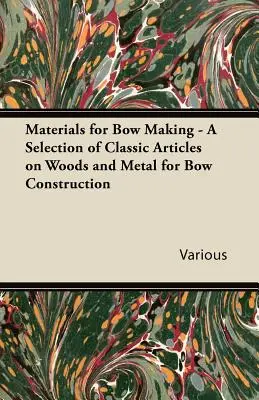 Materiály na výrobu luku - výber klasických článkov o dreve a kove na výrobu luku - Materials for Bow Making - A Selection of Classic Articles on Woods and Metal for Bow Construction