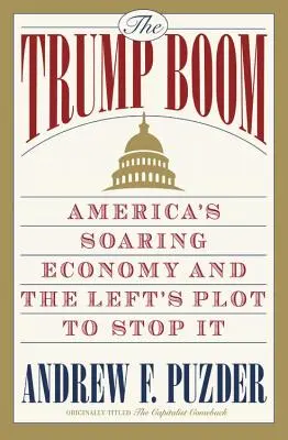 Trumpov rozmach: prudko rastúca americká ekonomika a ľavicové sprisahanie na jej zastavenie - The Trump Boom: America's Soaring Economy and the Left's Plot to Stop It