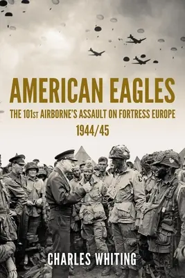 Americkí orli: Útok 101. výsadkovej armády na pevnosť Európa 1944/45 - American Eagles: The 101st Airborne's Assault on Fortress Europe 1944/45