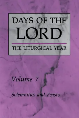Dni Pána: 7. zväzok: Slávnosti a sviatky 7. zväzok - Days of the Lord: Volume 7: Solemnities and Feasts Volume 7