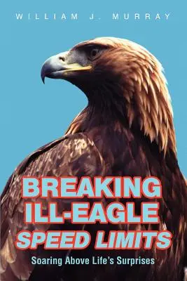 Porušovanie rýchlostných limitov Ill-Eagle: Vznášanie sa nad prekvapeniami života - Breaking Ill-Eagle Speed Limits: Soaring Above Life's Surprises
