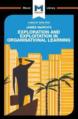 Analýza knihy Jamesa Marcha Exploration and Exploitation in Organizational Learning - An Analysis of James March's Exploration and Exploitation in Organizational Learning