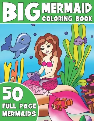 Veľká kniha na vyfarbovanie morskej panny: Omaľovánky pre deti: Jumbo morská panna - The Big Mermaid Coloring Book: Jumbo Mermaid Coloring Book For Kids