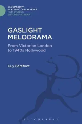Gaslight Melodrama: Od viktoriánskeho Londýna po Hollywood 40. rokov 20. storočia - Gaslight Melodrama: From Victorian London to 1940s Hollywood