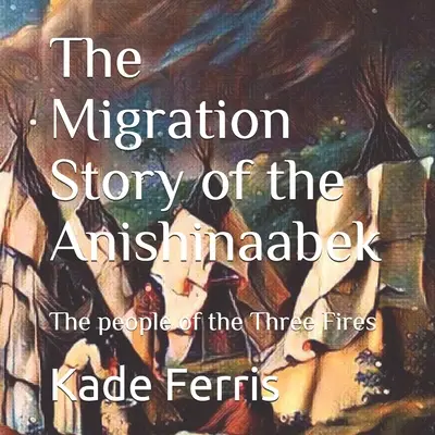 Príbeh migrácie Anishinaabekov - The Migration Story of the Anishinaabek