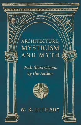 Architektúra, mystika a mýtus - s ilustráciami autora - Architecture, Mysticism and Myth - With Illustrations by the Author