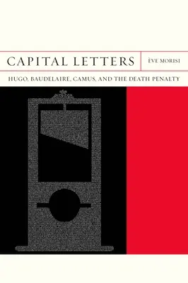 Veľké písmená: Hugo, Baudelaire, Camus a trest smrti - Capital Letters: Hugo, Baudelaire, Camus, and the Death Penalty