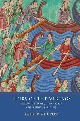 Dediči Vikingov: História a identita v Normandii a Anglicku v rokoch 950 - 1015 - Heirs of the Vikings: History and Identity in Normandy and England, C.950-C.1015
