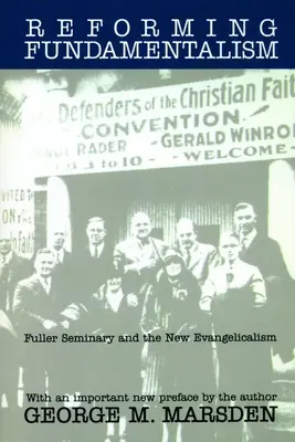 Reformovanie fundamentalizmu: Fullerov seminár a nový evanjelikalizmus - Reforming Fundamentalism: Fuller Seminary and the New Evangelicalism