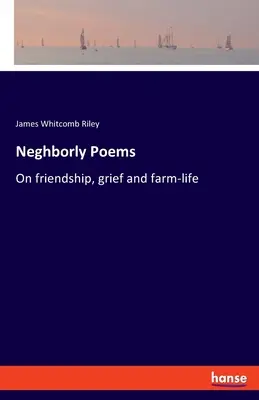 Negatívne básne: O priateľstve, smútku a živote na farme - Neghborly Poems: On friendship, grief and farm-life