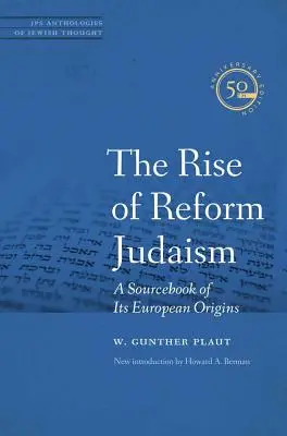 Vzostup reformného judaizmu: A Sourcebook of Its European Origins: A Sourcebook of Its European Origins - The Rise of Reform Judaism: A Sourcebook of Its European Origins