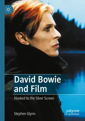 David Bowie a film: Bowieho film: Hooked to the Silver Screen (Pripútaný k striebornému plátnu) - David Bowie and Film: Hooked to the Silver Screen