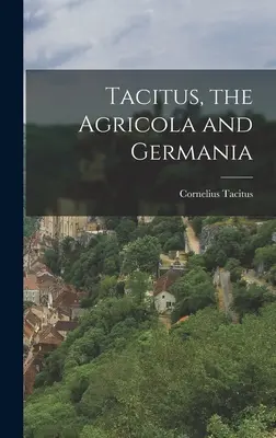 Tacitus, Agricola a Germania - Tacitus, the Agricola and Germania