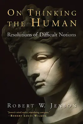 O myslení človeka: Riešenia ťažkých pojmov - On Thinking the Human: Resolutions of Difficult Notions