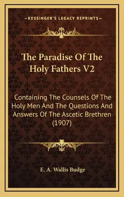 Raj svätých otcov V2: Obsahuje rady svätých mužov a otázky a odpovede asketických bratov - The Paradise Of The Holy Fathers V2: Containing The Counsels Of The Holy Men And The Questions And Answers Of The Ascetic Brethren