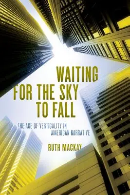 Čakanie na pád oblohy: Vek vertikality v americkom rozprávaní - Waiting for the Sky to Fall: The Age of Verticality in American Narrative
