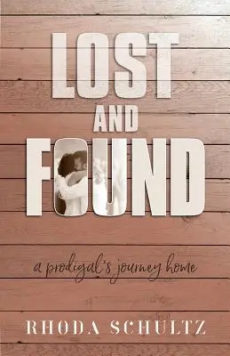 Straty a nálezy: A Prodigal's Journey Home - Lost and Found: A Prodigal's Journey Home