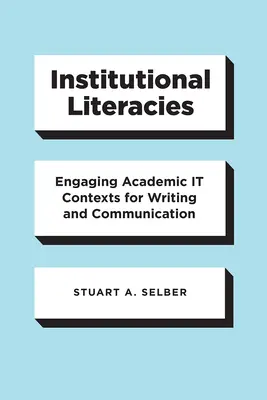 Inštitucionálna literatúra: Akademické kontexty pre písanie a komunikáciu - Institutional Literacies: Engaging Academic It Contexts for Writing and Communication