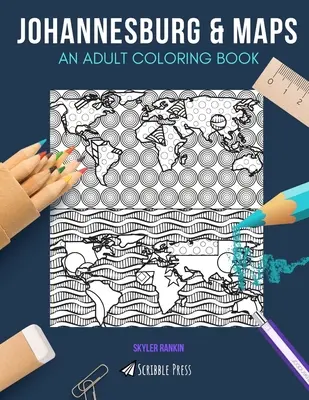 Johannesburg a mapy: KNIHA MAĽOVANIEK PRE DOSPELÝCH: Johannesburg a mapy - 2 knihy na vyfarbovanie v 1 - Johannesburg & Maps: AN ADULT COLORING BOOK: Johannesburg & Maps - 2 Coloring Books In 1