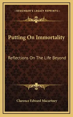 Obliekanie nesmrteľnosti: Úvahy o záhrobnom živote - Putting On Immortality: Reflections On The Life Beyond