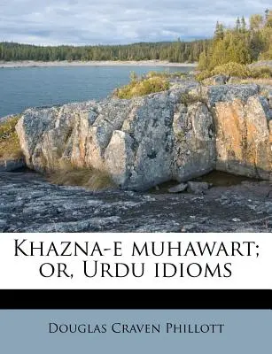 Khazna-E Muhawart; Or, Urdu Idioms