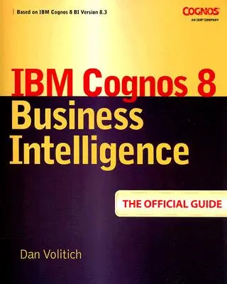 IBM Cognos 8 Business Intelligence: Oficiálna príručka - IBM Cognos 8 Business Intelligence: The Official Guide