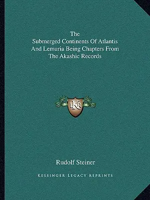 Potopené kontinenty Atlantídy a Lemúrie ako kapitoly z akášických záznamov - The Submerged Continents Of Atlantis And Lemuria Being Chapters From The Akashic Records
