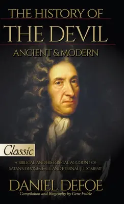 Dejiny diabla, staroveké a moderné: biblický a historický opis satanových úkladov, pádu a večného súdu - The History of the Devil, Ancient & Modern: A Biblical and Historical Account of Satan's Devices, Fall, and Eternal Judgment