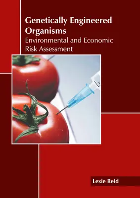 Geneticky modifikované organizmy: Hodnotenie environmentálnych a ekonomických rizík - Genetically Engineered Organisms: Environmental and Economic Risk Assessment