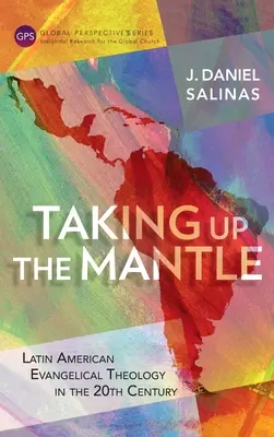 Prevzatie plášťa: Latinsko-americká evanjelická teológia v 20. storočí - Taking Up the Mantle: Latin American Evangelical Theology in the 20th Century