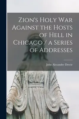 Sionská svätá vojna proti zástupom pekla v Chicagu / séria prejavov - Zion's Holy war Against the Hosts of Hell in Chicago / a Series of Addresses