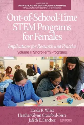 Mimoškolské programy STEM pre ženy: Dôsledky pre výskum a prax II. diel: Krátkodobé programy - Out-of-School-Time STEM Programs for Females: Implications for Research and Practice Volume II: Short-Term Programs