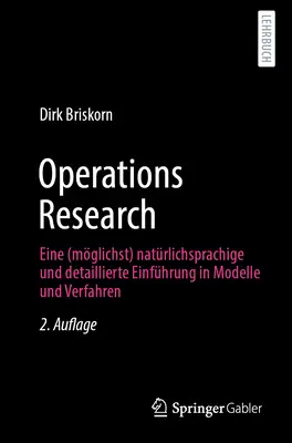 Operačný výskum: Eine (Mglichst) Natrlichsprachige Und Detaillierte Einfhrung in Modelle Und Verfahren - Operations Research: Eine (Mglichst) Natrlichsprachige Und Detaillierte Einfhrung in Modelle Und Verfahren