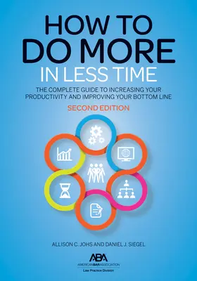 Ako urobiť viac za menej času: Kompletný sprievodca zvyšovaním produktivity a zlepšovaním výsledku, druhé vydanie - How to Do More in Less Time: The Complete Guide to Increasing Your Productivity and Improving Your Bottom Line, Second Edition