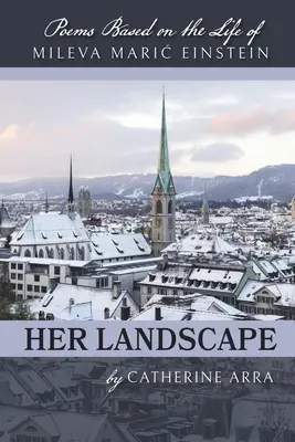 Jej krajina: Básne na motívy života Milevy Maric Einsteinovej - Her Landscape: Poems Based on the Life of Mileva Maric Einstein