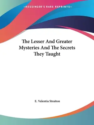 Menšie a väčšie mystériá a tajomstvá, ktorým sa učili - The Lesser And Greater Mysteries And The Secrets They Taught