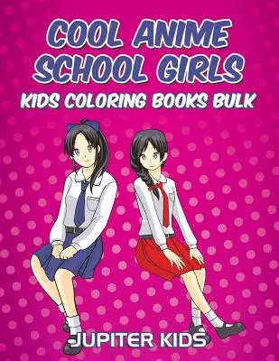 Pohodové dievčatá zo školy Anime: Omaľovánky pre deti Hromadné - Cool Anime School Girls: Kids Coloring Books Bulk